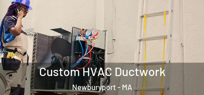  Custom HVAC Ductwork Newburyport - MA