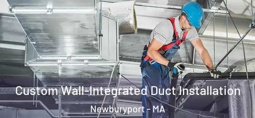  Custom Wall-Integrated Duct Installation Newburyport - MA