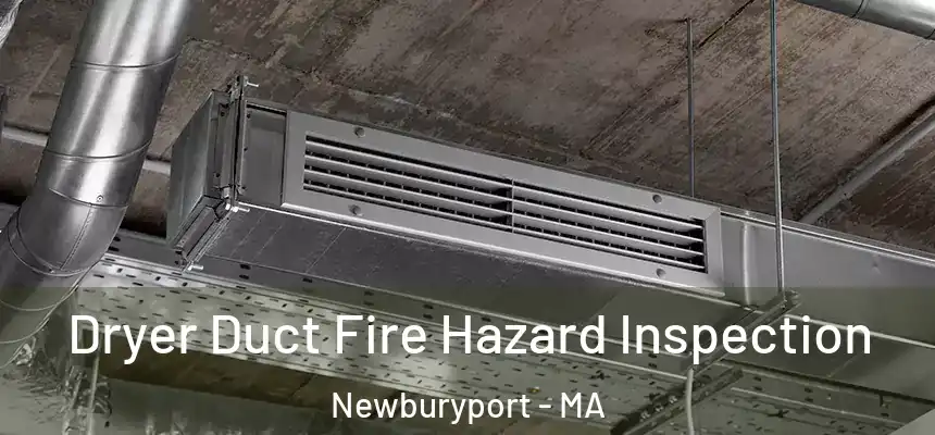  Dryer Duct Fire Hazard Inspection Newburyport - MA