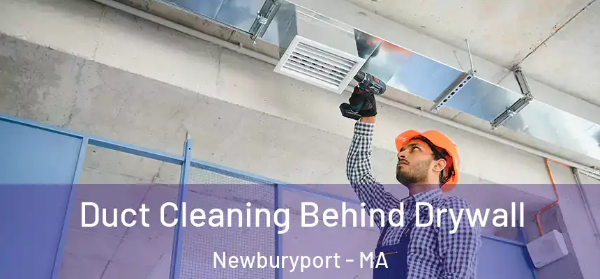  Duct Cleaning Behind Drywall Newburyport - MA