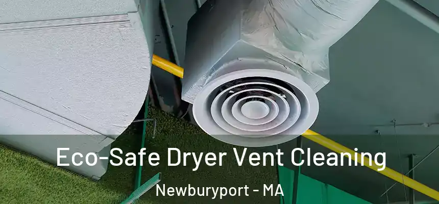  Eco-Safe Dryer Vent Cleaning Newburyport - MA