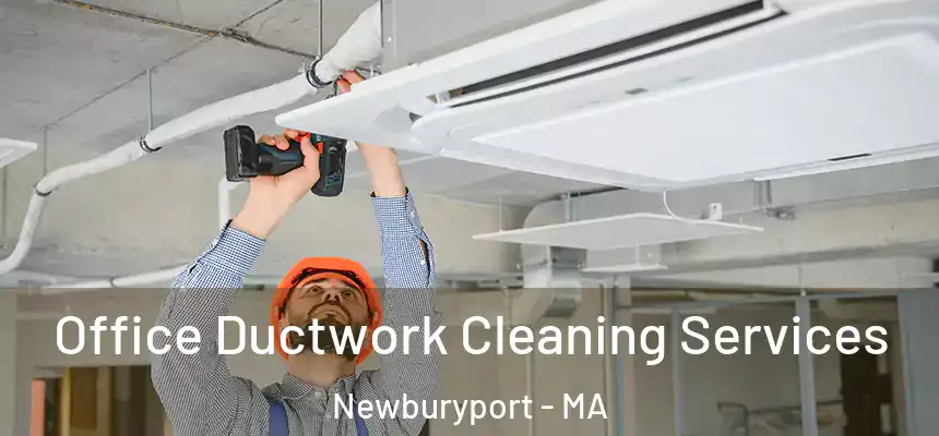  Office Ductwork Cleaning Services Newburyport - MA