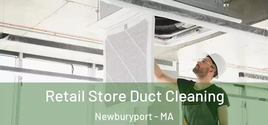  Retail Store Duct Cleaning Newburyport - MA