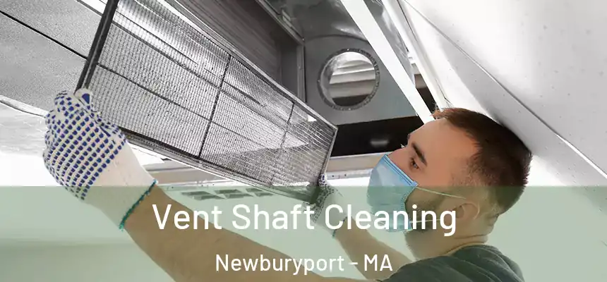  Vent Shaft Cleaning Newburyport - MA