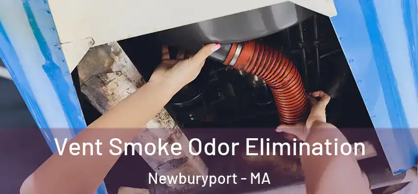  Vent Smoke Odor Elimination Newburyport - MA