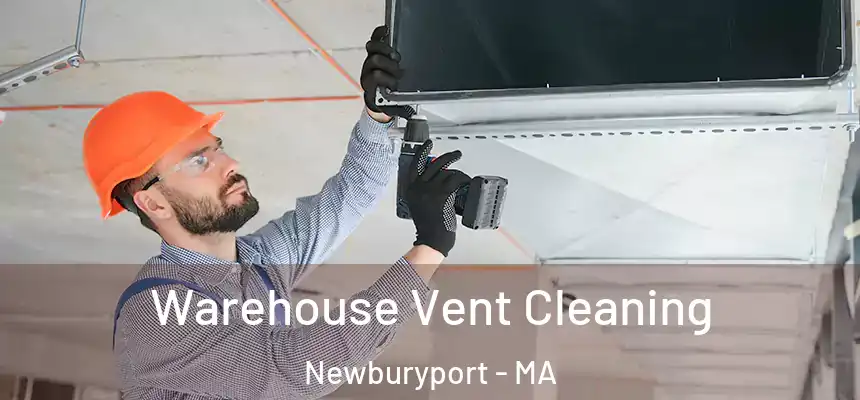  Warehouse Vent Cleaning Newburyport - MA
